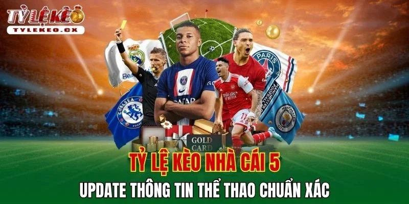 Tỷ Lệ Kèo Nhà Cái 5 ⭐️ Update Thông Tin Soi Kèo Chuẩn Xác